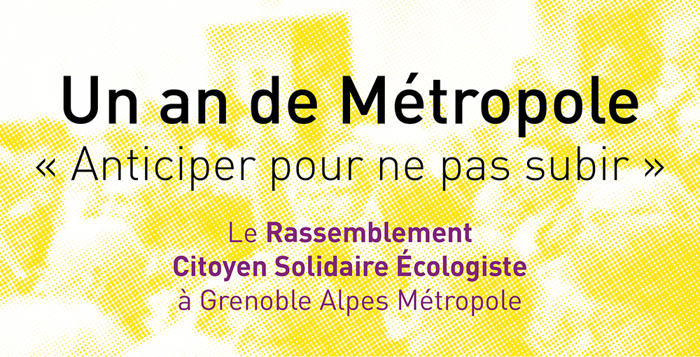 Un an de Métropole : « Anticiper pour ne pas subir » – Le Rassemblement Citoyen Solidaire Écologiste à Grenoble-Alpes Métropole